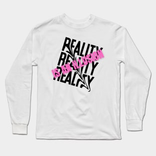 Reality Is An Illusion Long Sleeve T-Shirt